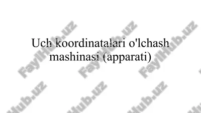 uch koordinatalari o'lchash mashinasi(apparati) — PPTX