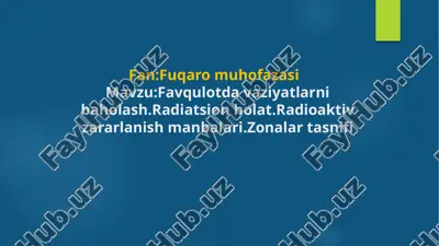 mavzu:favqulotda vaziyatlarni baholash.radiatsion holat.radioaktiv zararlanish manbalari.zonalar ta — PPTX