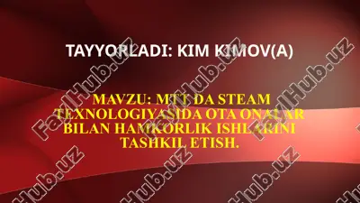 mtt da steam texnologiyasida ota onalar bilan hamkorlik ishlarini tashkil etish — PPTX