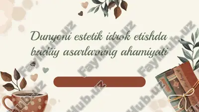 dunyoni estetik idrok etishda badiiy asarlarning ahamiyati — PPTX