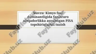 kimyo fani dominantligida fanlararo aloqadorlikka asoslangan pisa topshiriqlarini tuzish — PPTX