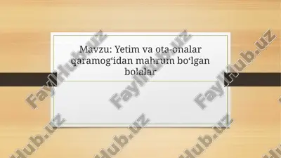 yetim va ota-onalar qaramog‘idan mahrum bo‘lgan bolalar — PPTX