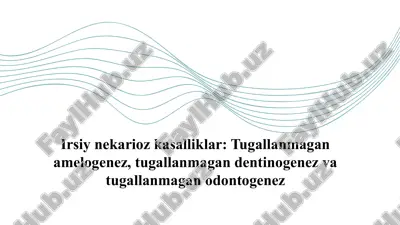 irsiy nekarioz kasalliklar: tugallanmagan amelogenez, tugallanmagan dentinogenez va tugallanmagan odontogenez — PPTX