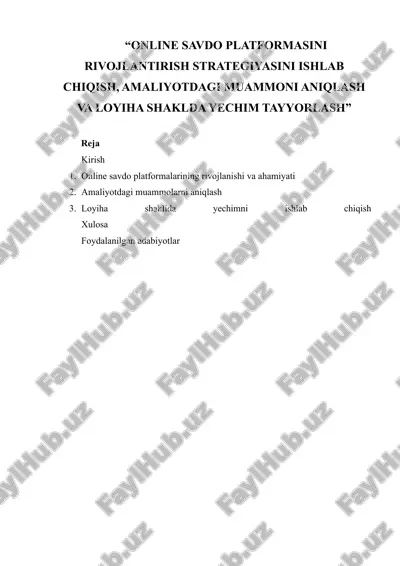 “online savdo platformasini rivojlantirish strategiyasini ishlab chiqish, amaliyotdagi muammoni aniqlash va loyiha shaklda yechim tayyorlash” — DOCX