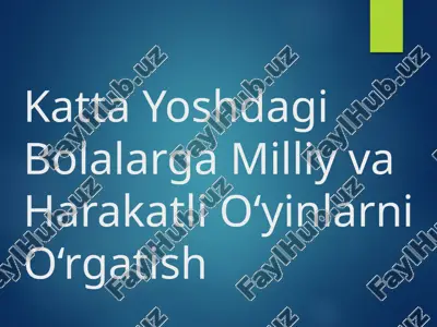 katta yoshdagi bolalarga milliy va harakatli o‘yinlarni o‘rgatish — PPTX