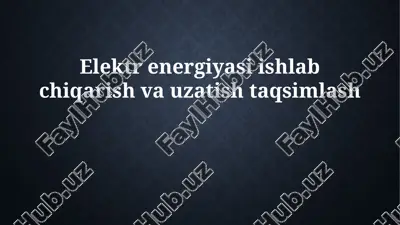 elektr energiyasi ishlab chiqarish va uzatish taqsimlash — PPTX