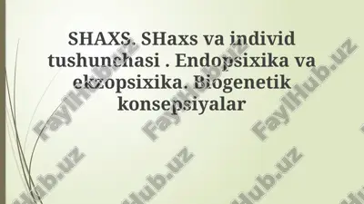 shaxs. shaxs va individ tushunchasi. endopsixika va ekzopsixika. biogenetik konsepsiyalar — PPTX