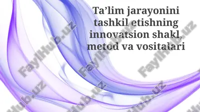 ta'lim jarayonini tashkil etishning innovatsion shakllari, usullari va vositalari — PPTX