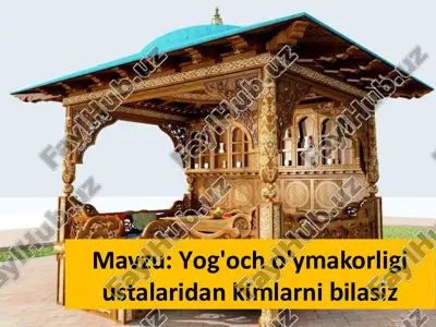 yog'och o'ymakorligi ustalaridan kimlarni bilasiz — PPTX