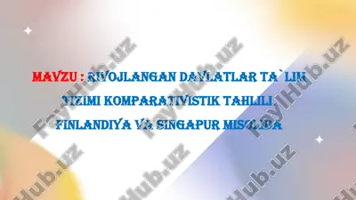 rivojlangan davlatlarda taʼlim tizimi komparativistik tahlili. finlandiya va singapur misolida — PPTX