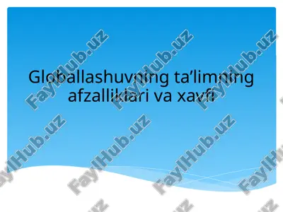 globallashuvning ta’limning afzalliklari va xavfi — PPTX
