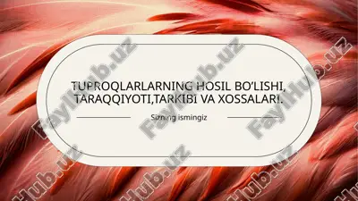 tuproqlarlarning hosil bo’lishi, taraqqiyoti,tarkibi va xossalari — PPTX