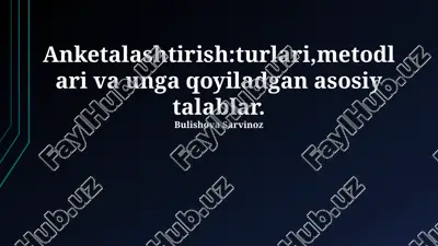 anketalashtirish:turlari,metodlari va unga qoyiladgan asosiy talablar — PPTX