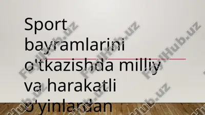 sport bayramlarini o'tkazishda milliy va harakatli o'yinlardan foydalanish — PPTX