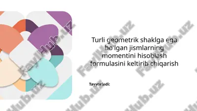 turli geometrik shaklga ega bo'lgan jismlarning momentini hisoblash formulasini keltirib chiqarish — PPTX