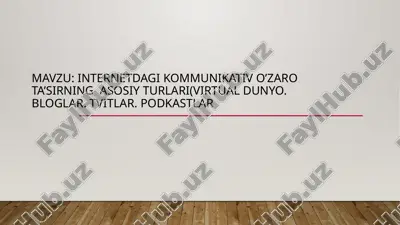 internetdagi kommunikativ o’zaro ta’sirning asosiy turlari(virtual dunyo. bloglar. tvitlar. podkastlar — PPTX