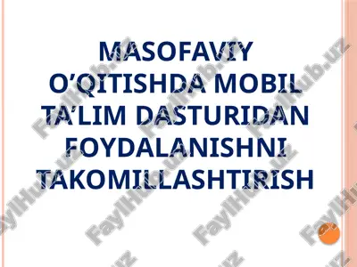 masofaviy o’qitishda mobil ta’lim dasturidan foydalanishni takomillashtirish — PPTX