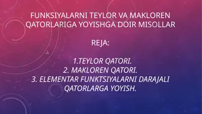 funksiyalarni teylor va makloren qatorlariga yoyishga doir misollar — PPTX