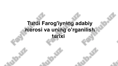turdi farog'iyning adabiy merosi va uning o’rganilish tarixi — PPTX