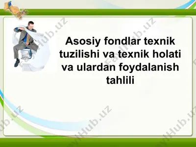 asosiy fondlar texnik tuzilishi va texnik holati va ulardan foydalanish tahlili — PPT