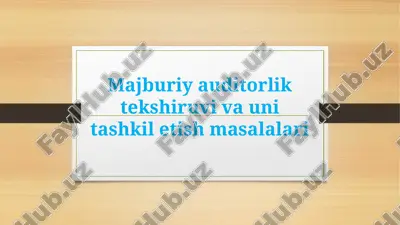 majburiy auditorlik tekshiruvi va uni tashkil etish masalalari — PPTX