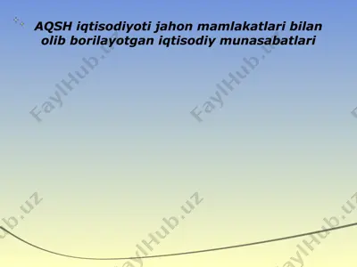 aqsh iqtisodiyoti jahon mamlakatlari bilan olib borilayotgan iqtisodiy munasabatlari — PPT