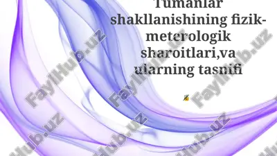 tumanlar shakllanishining fizik-meterologik sharoitlari, va ularning tasnifi — PPTX