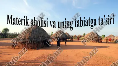 materik aholisi va uning tabiatga ta’siri — PPTX