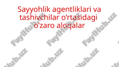 sayyohlik agentliklari va tashivchilar o’rtasidagi o’zaro aloqalar — PPTX