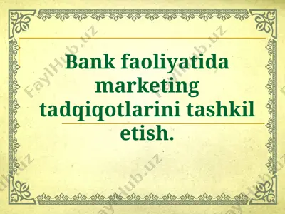 bank faoliyatida marketing tadqiqotlarini tashkil etish — PPT