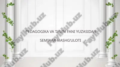 pedagogika va ta’lim fani yuzasidanseminar mashg‘uloti — PPTX