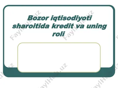 bozor iqtisodiyoti sharoitida kredit va uning roli — PPT