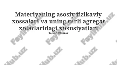 materiyaning asosiy fizikaviy xossalari va uning turli agregat xolatlaridagi xususiyatlari — PPTX