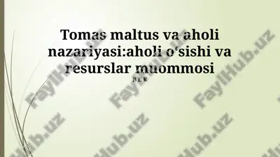 tomas maltus va aholi nazariyasi:aholi oʻsishi va resurslar muommosi — PPTX