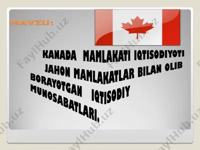 kanada mamlakati iqtisodiyoti jahon mamlakatlar bilan olib borayotgan iqtisodiy munosabatlari — PPT