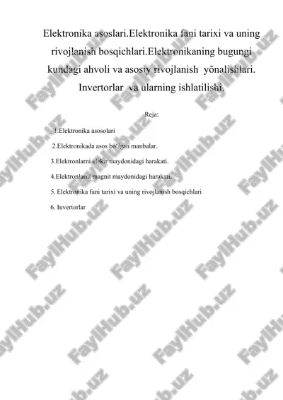 elektronika asoslari.elektronika fani tarixi va uning rivojlanish bosqichlari.elektronikaning bugungi kundagi ahvoli va asosiy rivojlanish  yo'nalishlari. invertorlar  va ularning ishlatilishi. — DOCX