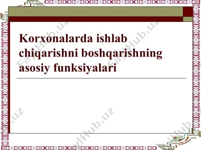 korxonalarda ishlab chiqarishni boshqarishning asosiy funksiyalari — PPT