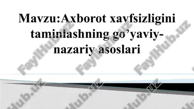 axborot xavfsizligini taminlashning go’yaviy-nazariy asoslari — PPTX