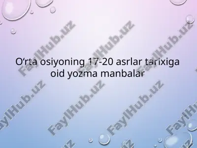 o‘rta osiyoning 17-20 asrlar tarixiga oid yozma manbalar — PPTX