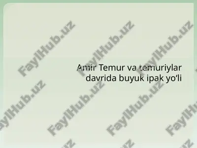 amir temur va temuriylar davrida buyuk ipak yo‘li — PPTX
