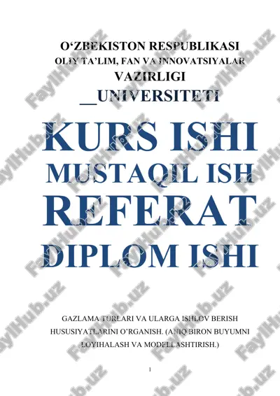 gazlama turlari va ularga ishlov berish hususiyatlarini o’rganish. (aniq biron buyumni loyihalash va modellashtirish.) — DOCX