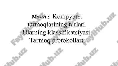 kompyuter tarmoqlarining turlari. ularning klassifikatsiyasi. tarmoq protokollari — PPT