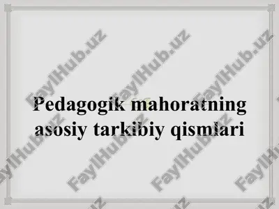 pedagogik mahoratning asosiy tarkibiy qismlari — PPT