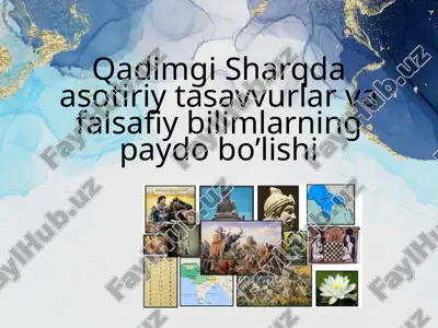 qadimgi sharqda asotiriy tasavvurlar va falsafiy bilimlarning paydo bo’lishi — PPTX