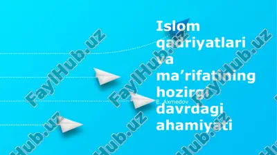 islom qadriyatlari va marifatining hozirgi davrdagi ahamiyati — PPTX