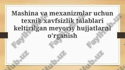 mashina va mexanizmlar uchun texnik xavfsizlik talablari keltirilgan meyoriy hujjatlarni o'rganish — PPTX