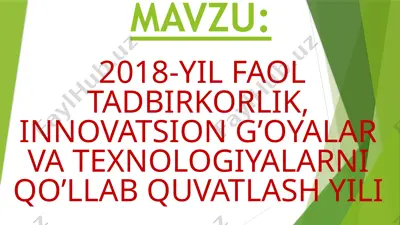 2018-yil faol tadbirkorlik, innovatsion g’oyalar va texnologiyalarni qo’llab quvatlash yili — PPTX