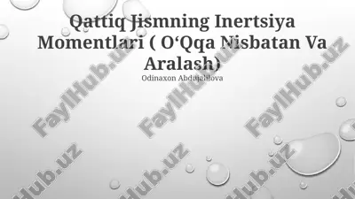 qattiq jismning inertsiya momentlari ( oʻqqa nisbatan va aralash) — PPTX