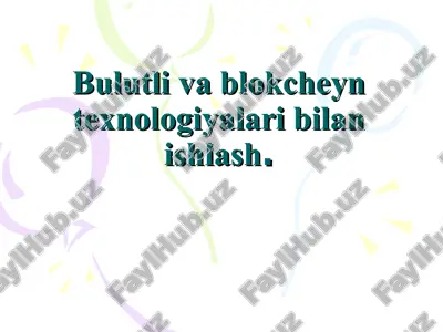 bulutli va blokcheyn texnologiyalari bilan ishlash — PPT