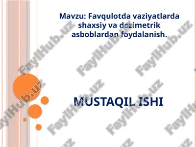 favqulotda vaziyatlarda shaxsiy va dozimetrik asboblardan foydalanish — PPTX